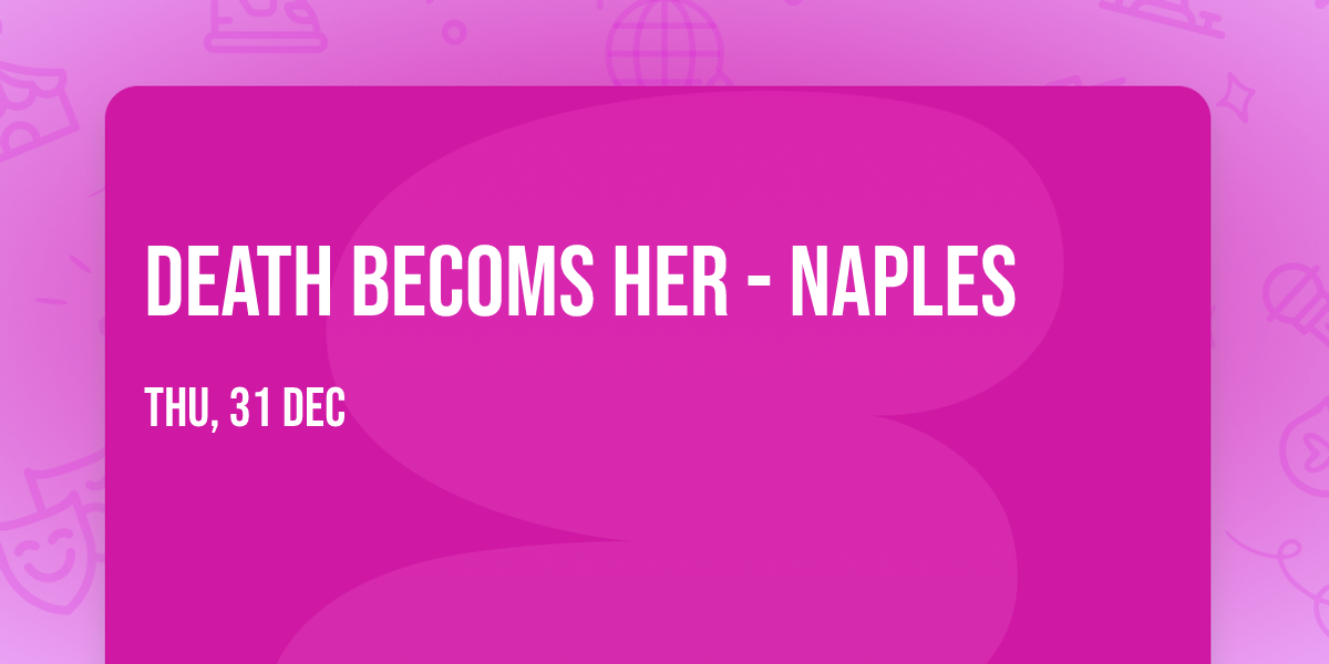 Death Becoms Her - Naples