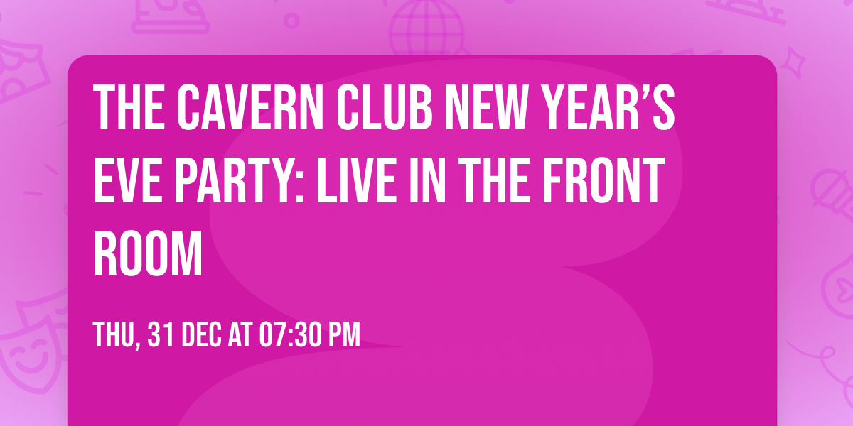 The Cavern Club New Year\u2019s Eve Party: Live in the Front Room