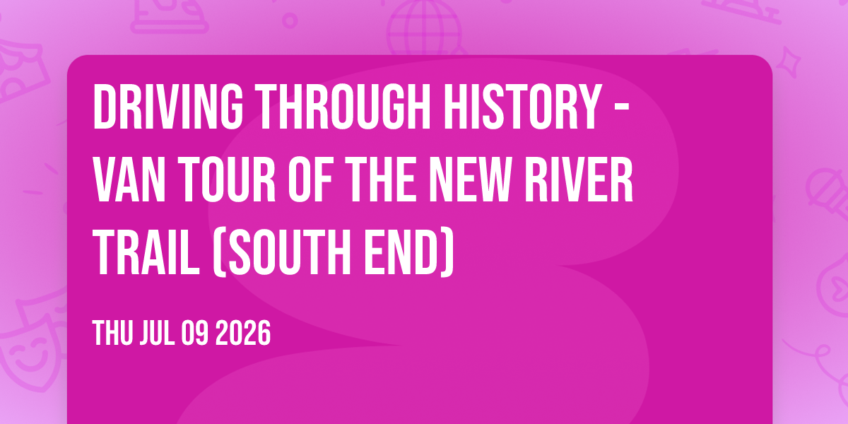 Driving Through History - Van Tour of the New River Trail (South End)