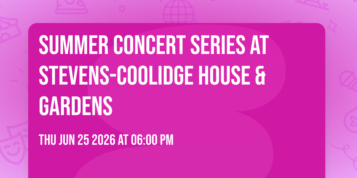 Summer Concert Series at Stevens-Coolidge House & Gardens