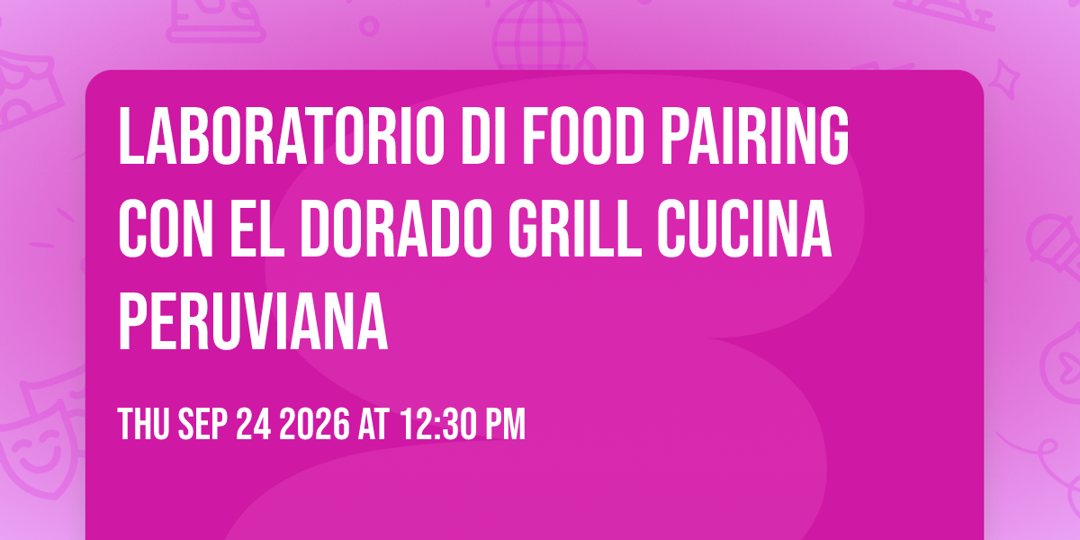 Laboratorio di food pairing con El Dorado Grill Cucina Peruviana