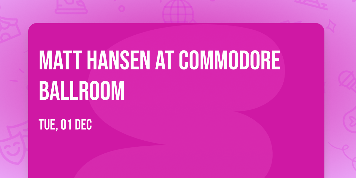 Matt Hansen at Commodore Ballroom