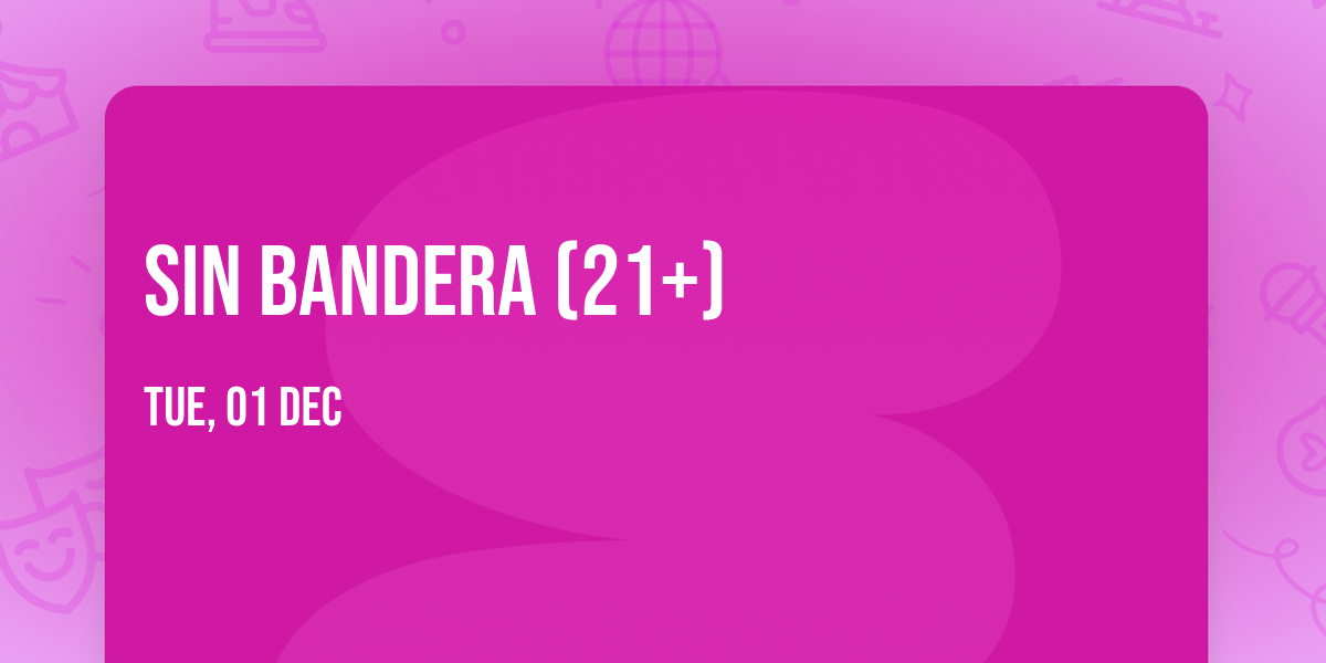 Sin Bandera (21+)