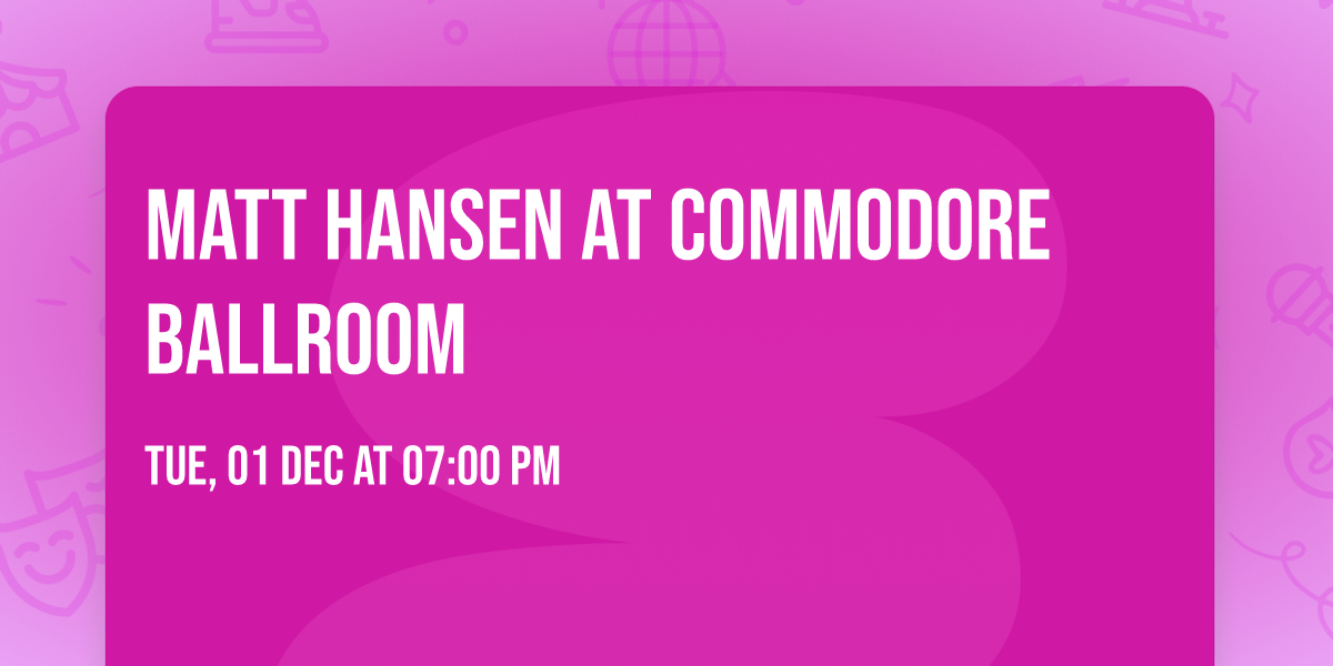 Matt Hansen at Commodore Ballroom