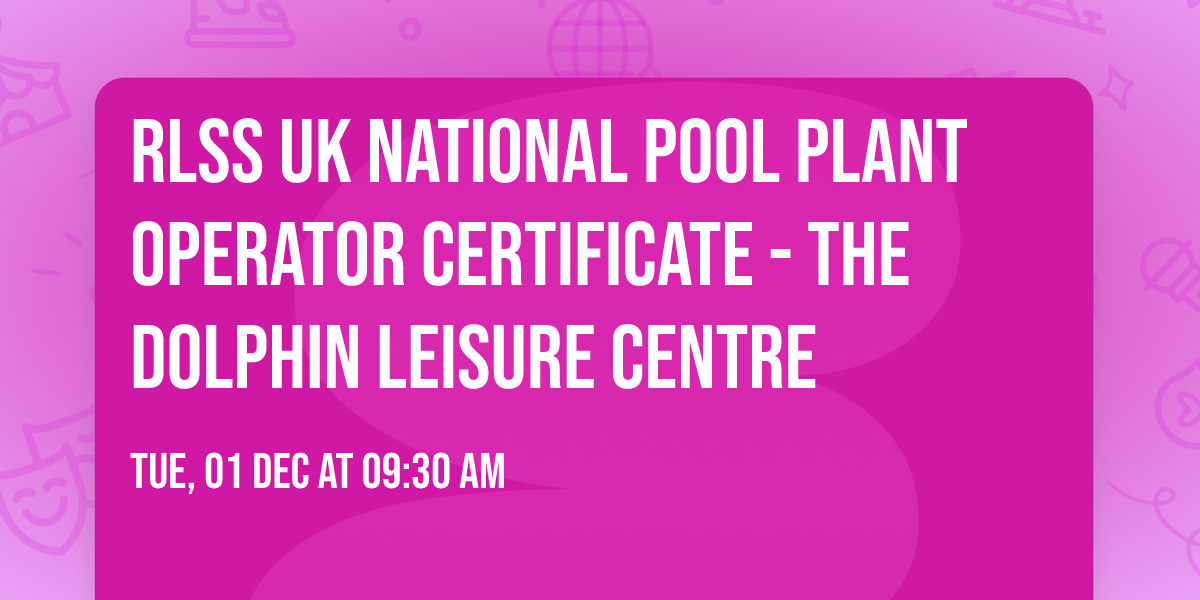 RLSS UK National Pool Plant Operator Certificate - The Dolphin Leisure Centre