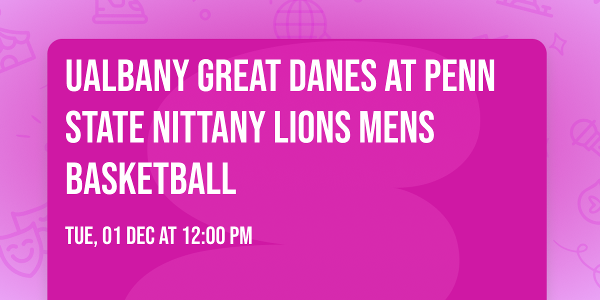UAlbany Great Danes at Penn State Nittany Lions Mens Basketball