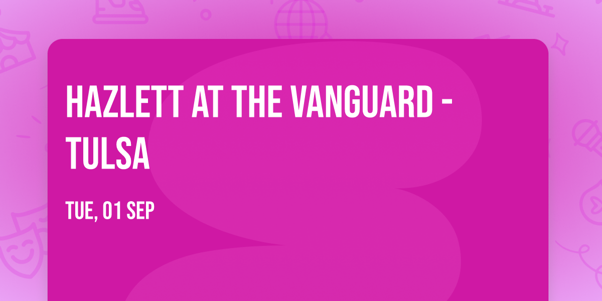 Hazlett at The Vanguard - Tulsa