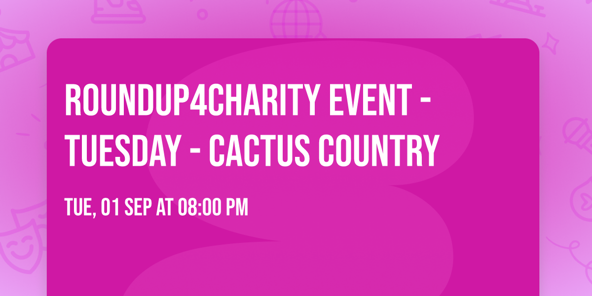 RoundUp4Charity Event - Tuesday - Cactus Country