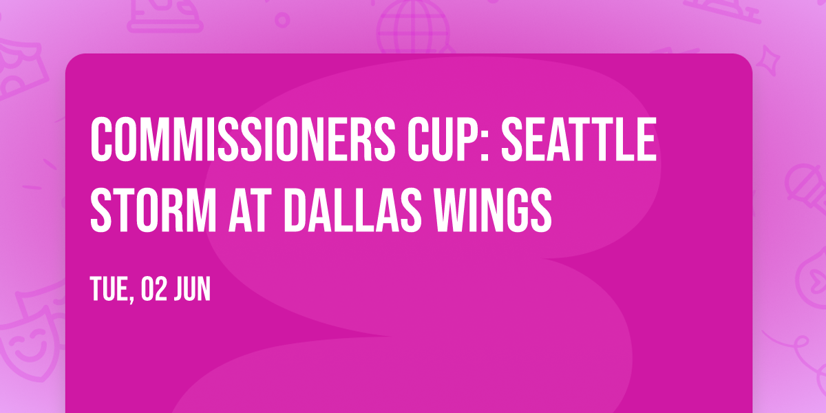Commissioners Cup: Seattle Storm at Dallas Wings