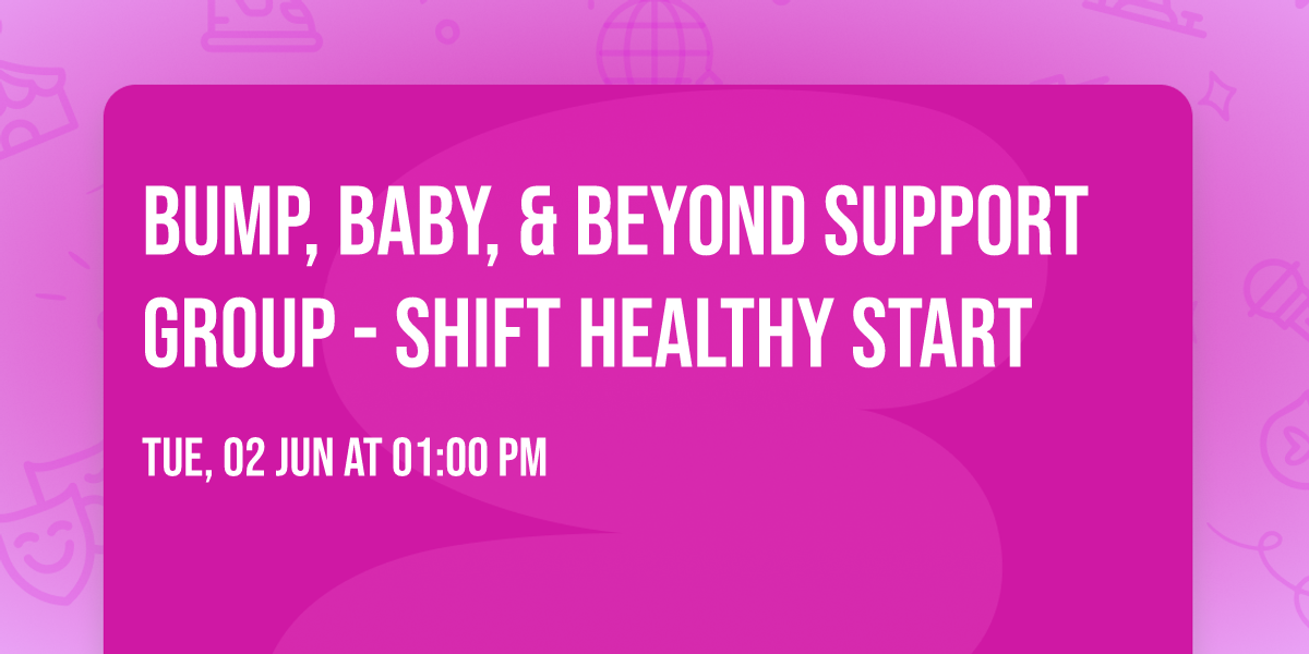 Bump, Baby, & Beyond Support Group - SHIFT Healthy Start