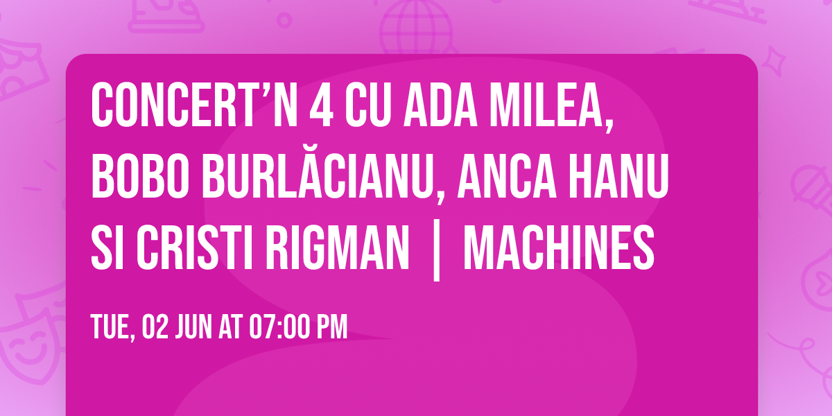 CONCERT\u2019N 4 cu Ada Milea, Bobo Burl\u0103cianu, Anca Hanu si Cristi Rigman | Machines