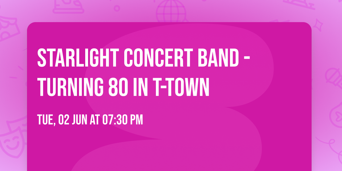 Starlight Concert Band - Turning 80 in T-Town