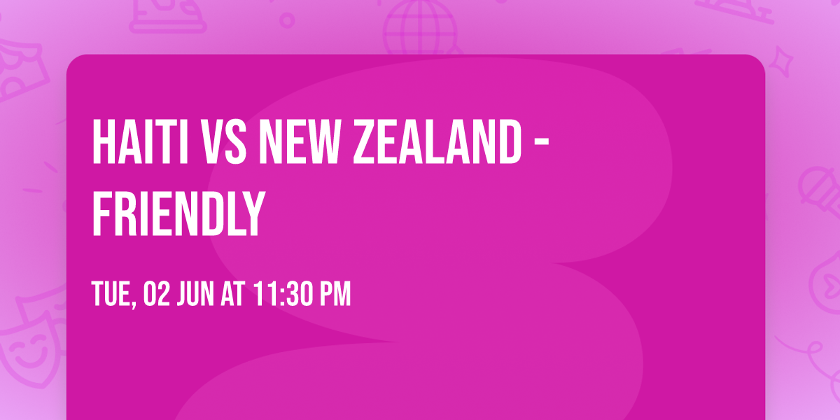 Haiti vs New Zealand - Friendly