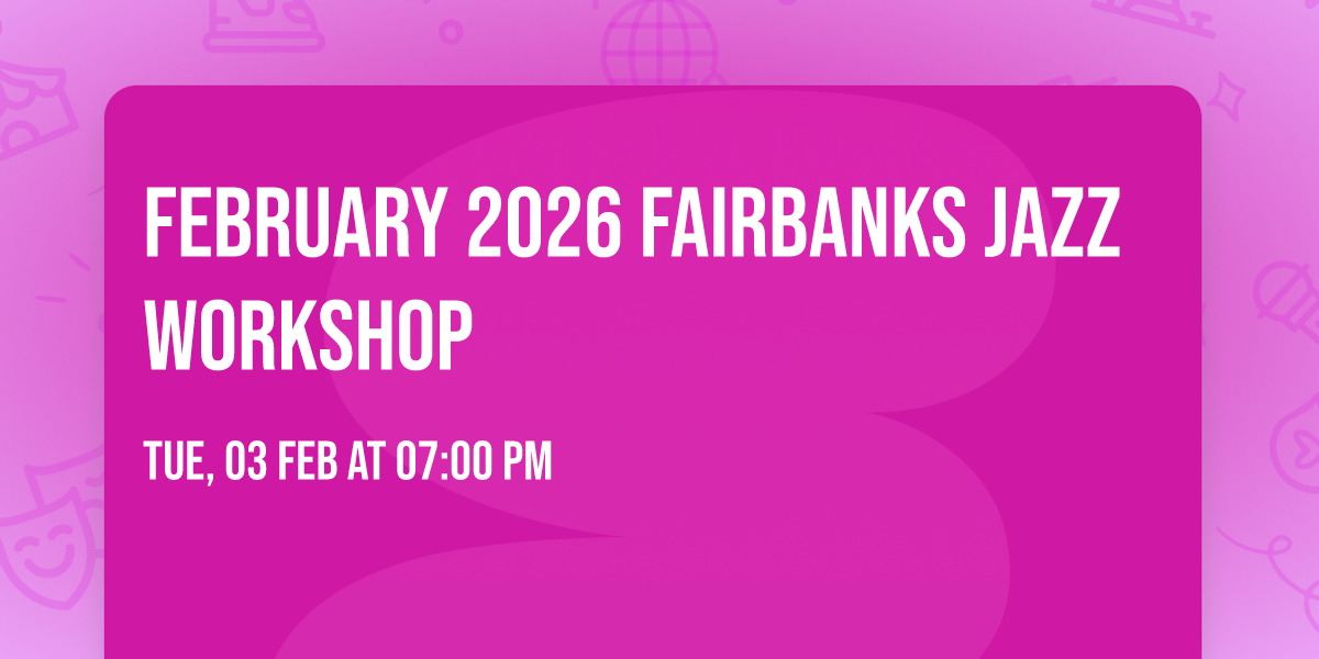 February 2026 Fairbanks Jazz Workshop