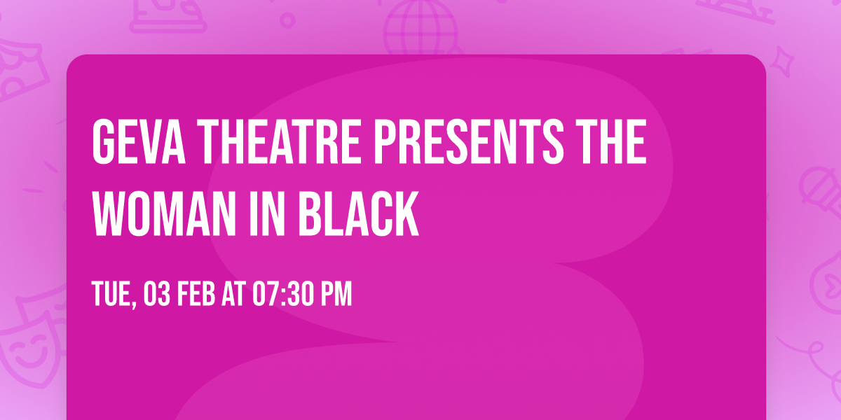 Geva Theatre Presents The Woman in Black