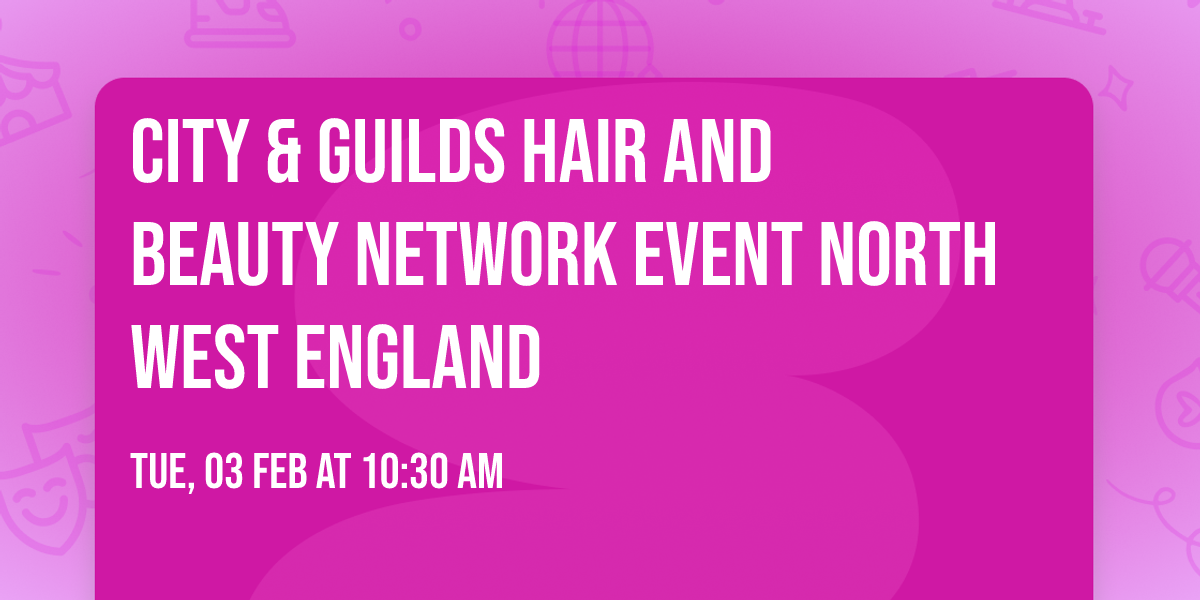 City & Guilds Hair and Beauty Network Event North West England
