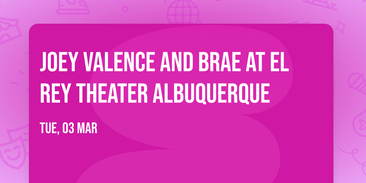 Joey Valence and Brae at El Rey Theater Albuquerque