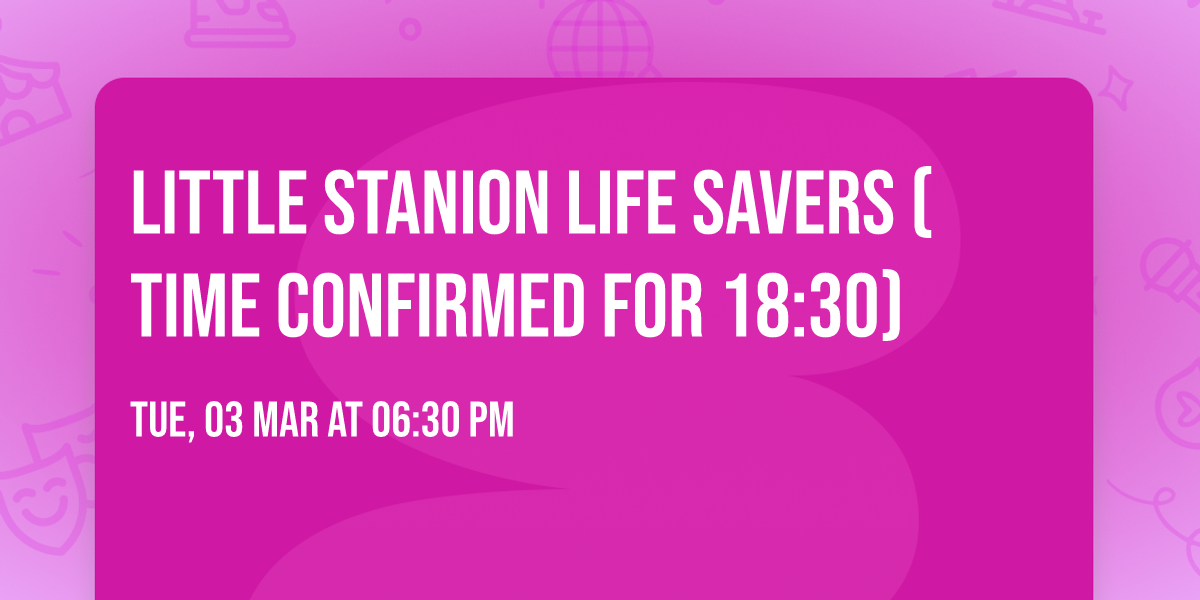 Little Stanion Life Savers (Time confirmed for 18:30)