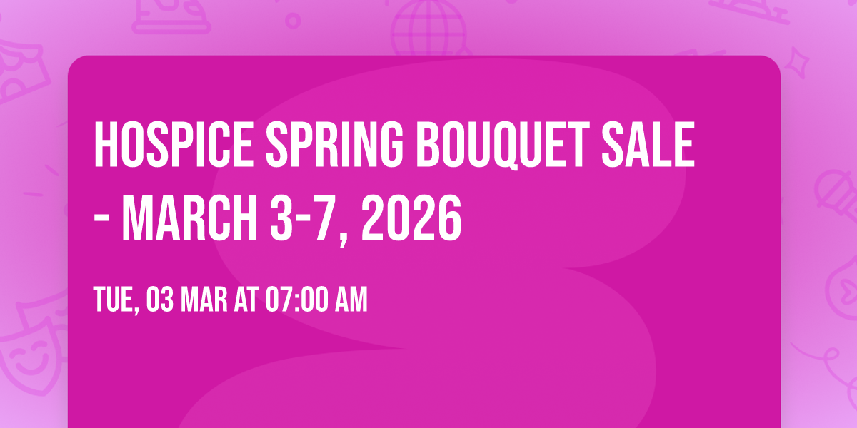 Hospice Spring Bouquet Sale - March 3-7, 2026