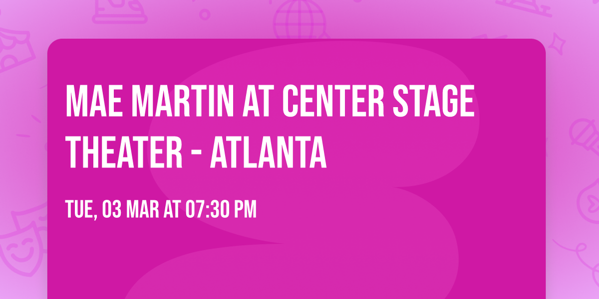 Mae Martin at Center Stage Theater - Atlanta