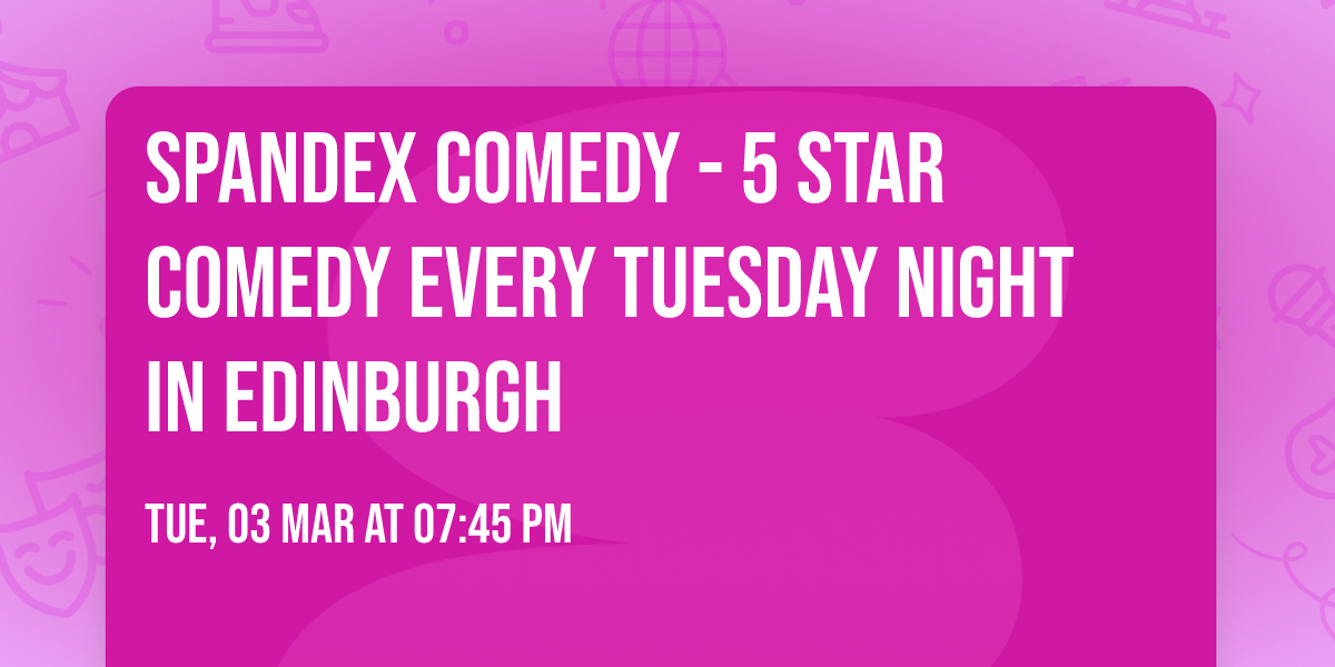 Spandex Comedy - 5 Star Comedy Every Tuesday Night In Edinburgh