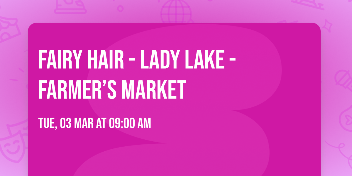 Fairy Hair - Lady Lake - Farmer\u2019s Market