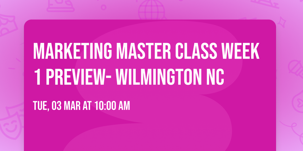 Marketing Master Class Week 1 Preview-  Wilmington NC