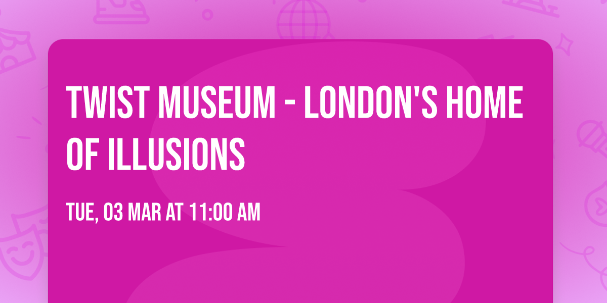Twist Museum - London's Home of Illusions