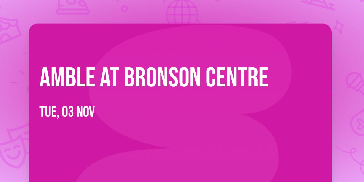 Amble at Bronson Centre