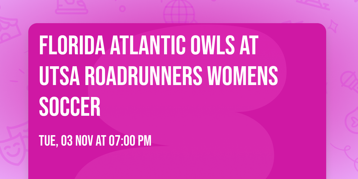 Florida Atlantic Owls at UTSA Roadrunners Womens Soccer