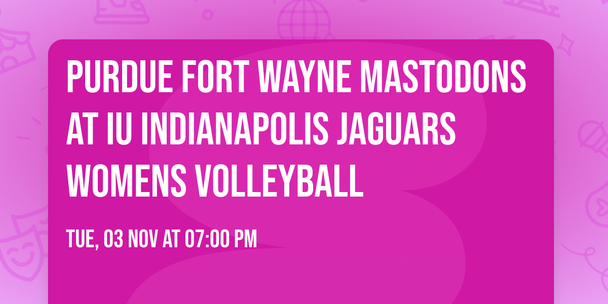 Purdue Fort Wayne Mastodons at IU Indianapolis Jaguars Womens Volleyball