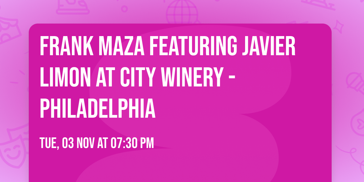 Frank Maza Featuring Javier Limon at City Winery - Philadelphia