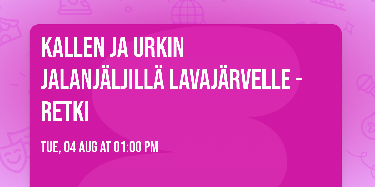 Kallen ja Urkin jalanj\u00e4ljill\u00e4 Lavaj\u00e4rvelle -retki 