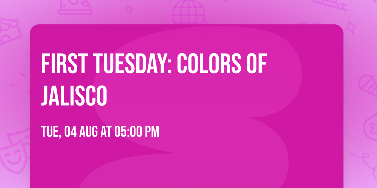 First Tuesday: Colors of Jalisco