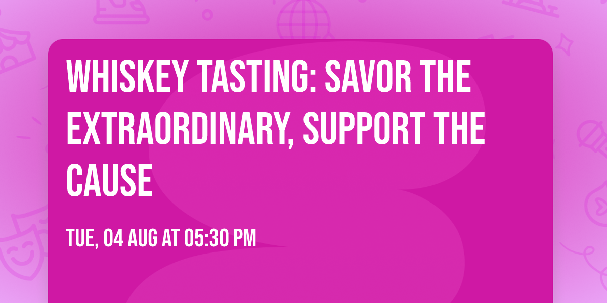 Whiskey Tasting: Savor the Extraordinary, Support the Cause