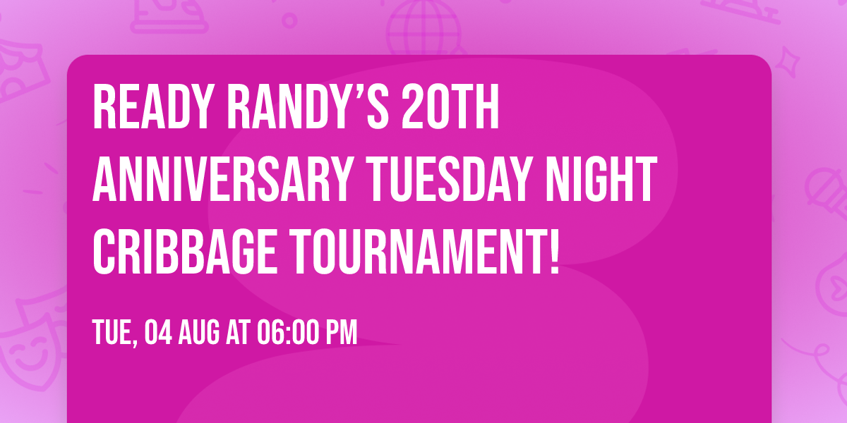 Ready Randy\u2019s 20th Anniversary Tuesday Night Cribbage Tournament! \ud83c\udccf