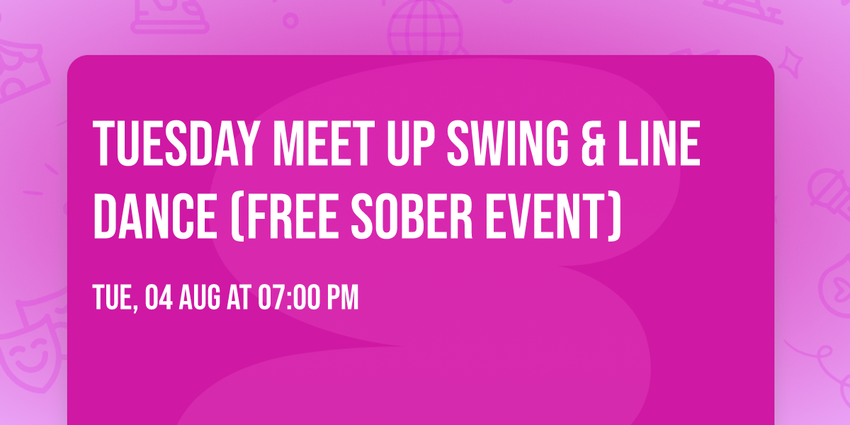 Tuesday Meet Up Swing & Line Dance (Free Sober Event) 