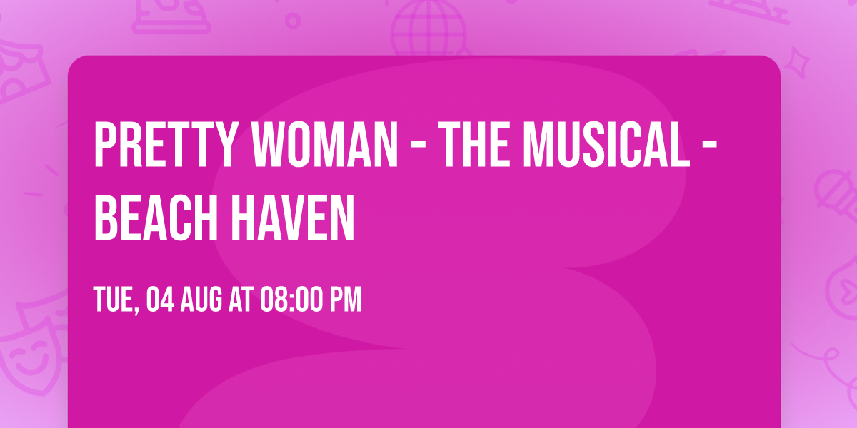 Pretty Woman - The Musical - Beach Haven