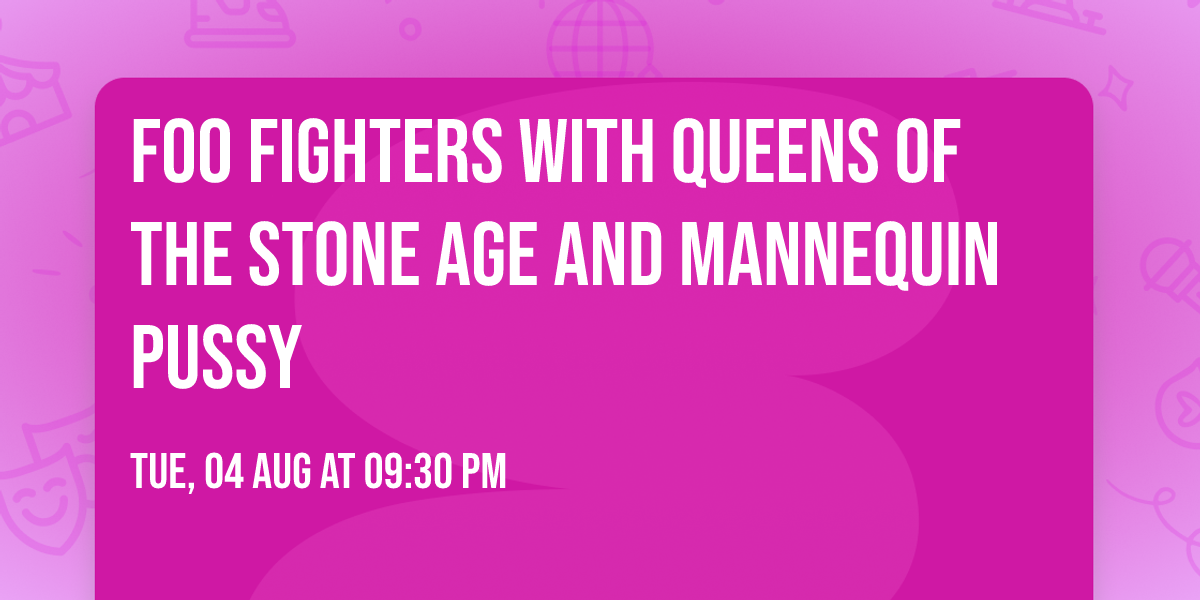 Foo Fighters with Queens of the Stone Age and Mannequin Pussy