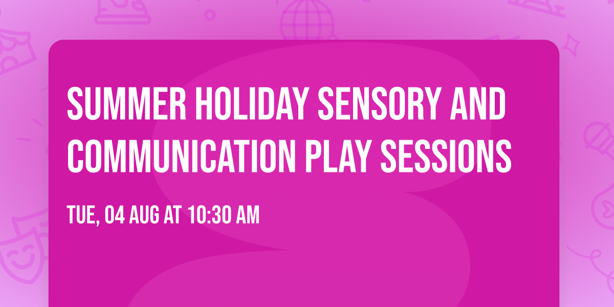 Summer Holiday Sensory and Communication Play Sessions