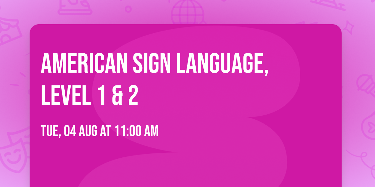 American Sign Language,  Level 1 & 2