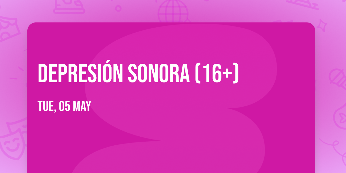 Depresi\u00f3n Sonora (16+)