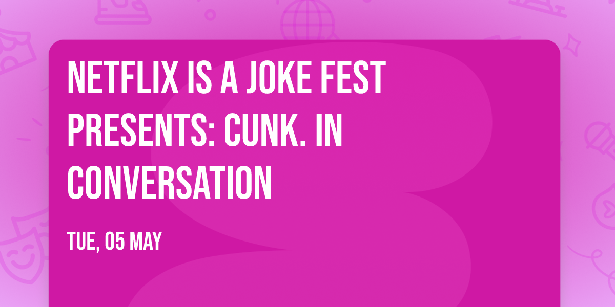 Netflix Is A Joke Fest Presents: CUNK. In Conversation