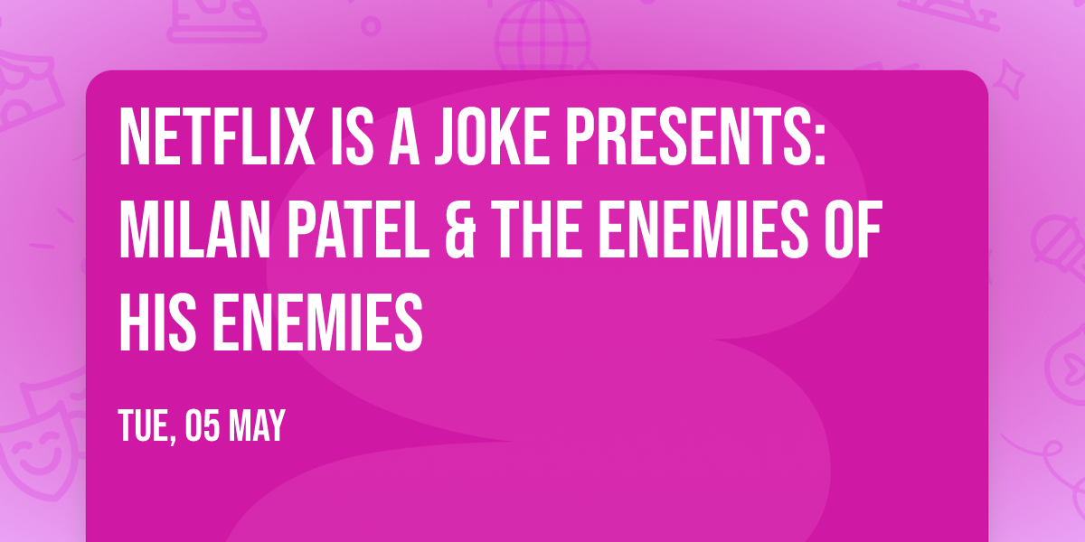 Netflix is a Joke Presents: Milan Patel & The Enemies of His Enemies