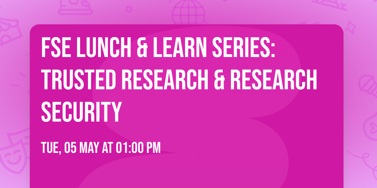 FSE Lunch & Learn Series: Trusted Research & Research Security