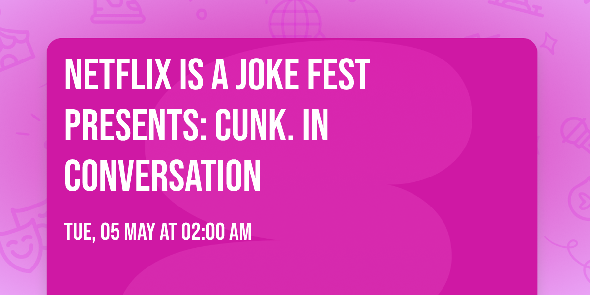 Netflix Is A Joke Fest Presents: CUNK. In Conversation