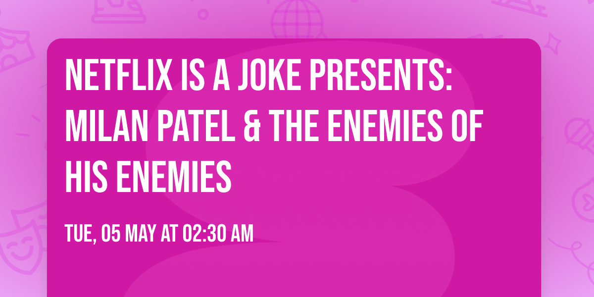 Netflix is a Joke Presents: Milan Patel & The Enemies of His Enemies