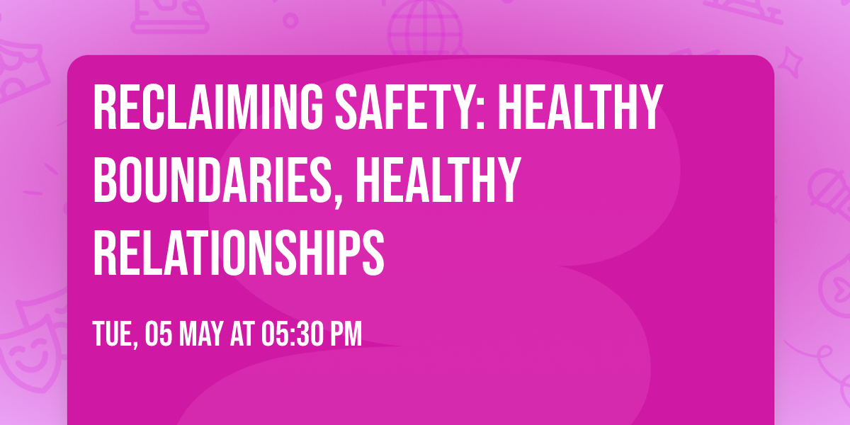Reclaiming Safety: Healthy Boundaries, Healthy Relationships