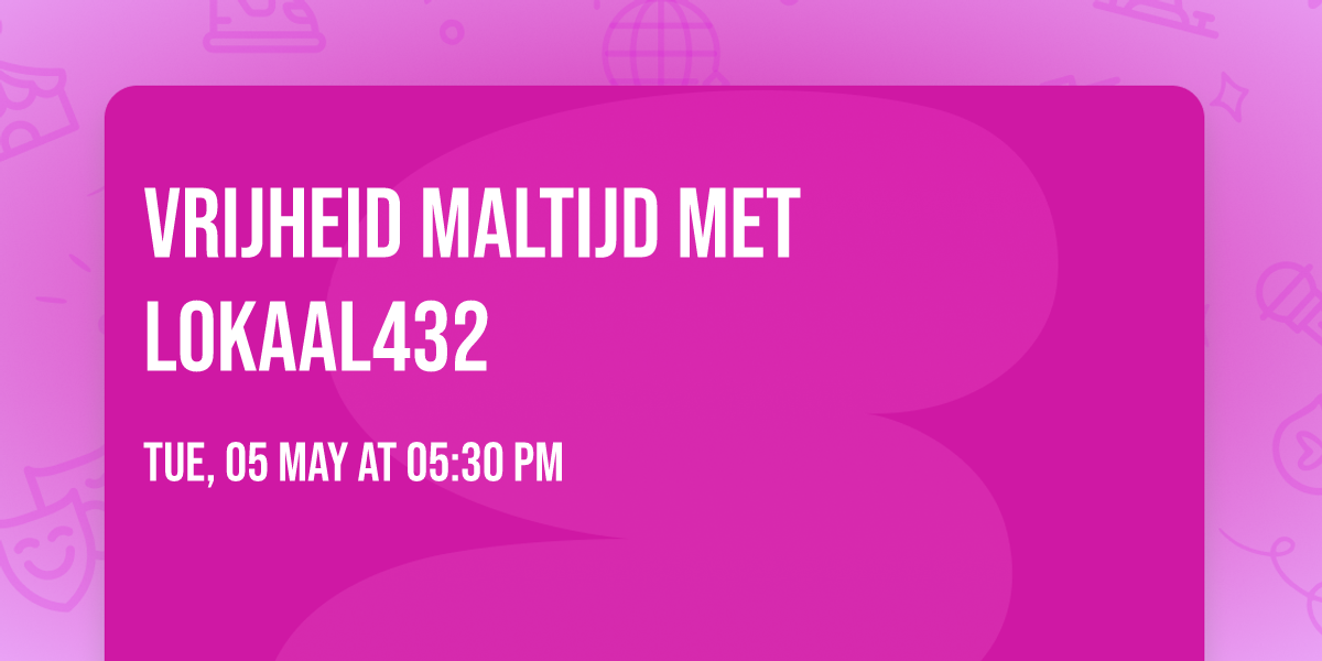 Vrijheid Maltijd met Lokaal432