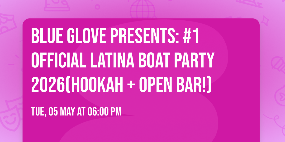 Blue Glove Presents: #1 OFFICIAL LATINA BOAT PARTY 2026(Hookah + Open Bar!)